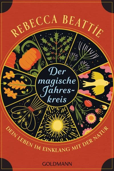 Der magische Jahreskreis: Dein Leben im Einklang mit der Natur - Wicca-Traditionen von den Sonnenwenden bis zu den Tagundnachtgleichen -