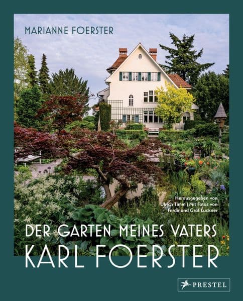 Der Garten meines Vaters Karl Foerster: Bornimer Gartentagebuch in sieben Jahreszeiten - Vollständig aktualisierte, erweiterte und neu fotografierte Ausgabe