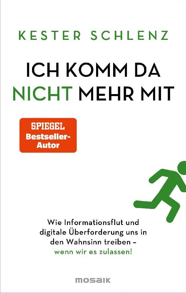 Ich komm da nicht mehr mit: Wie Informationsflut und digitale Überforderung uns in den Wahnsinn treiben - wenn wir es zulassen!