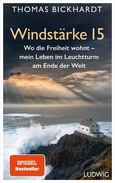 Windstärke 15: Wo die Freiheit wohnt - Mein Leben im Leuchtturm am Ende der Welt