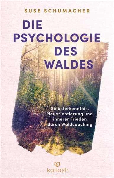 Die Psychologie des Waldes: Selbsterkenntnis, Neuausrichtung und innerer Frieden durch Waldcoaching