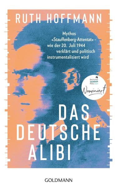 Das deutsche Alibi: Mythos "Stauffenberg-Attentat" - wie der 20. Juli 1944 verklärt und politisch instrumentalisiert wird -