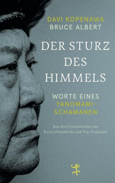 Der Sturz des Himmels: Worte eines Yanomami-Schamanen