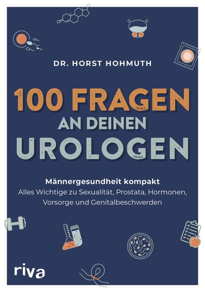 100 Fragen an deinen Urologen: Männergesundheit kompakt - alles Wichtige zu Sexualität, Prostata, Hormonen, Vorsorge und Genitalbeschwerden