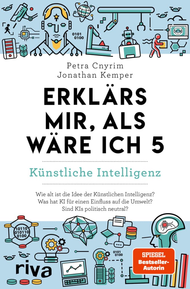 Erklärs mir, als wäre ich 5 - Künstliche Intelligenz : Der Nachfolger zum SPIEGEL-Bestseller. Das perfekte Geschenk für Eltern, Lehrer und alle Neugierigen