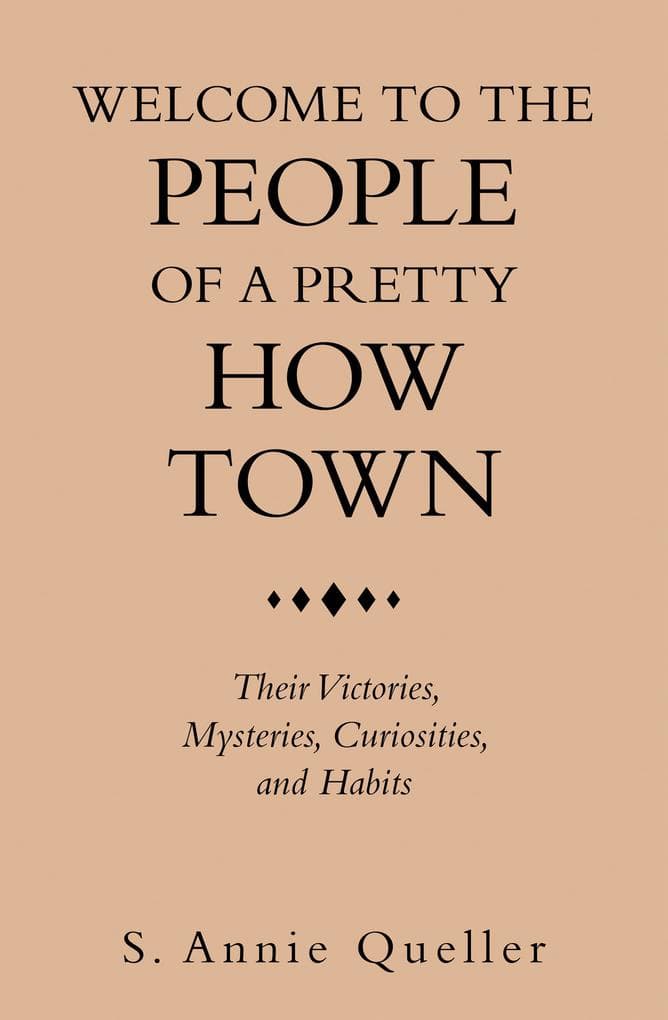 Welcome to the People of a Pretty How Town: Their Victories, Mysteries, Curiosities, and Habits