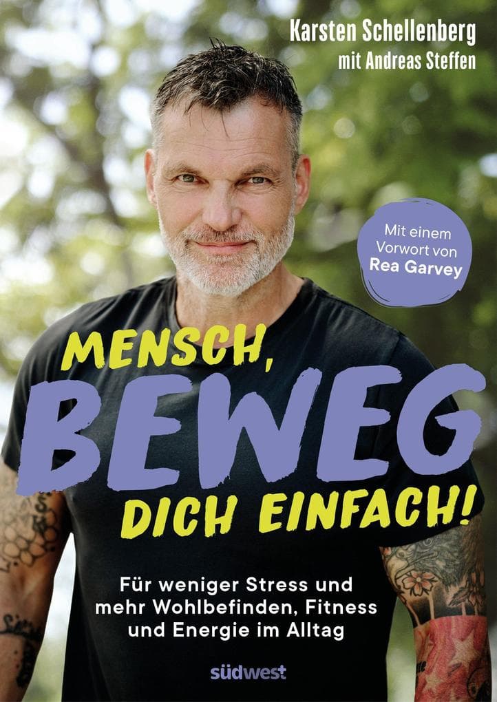 Mensch, beweg dich einfach!: Für weniger Stress und mehr Wohlbefinden, Fitness und Energie im Alltag - mit einem Vorwort von Rea Garvey