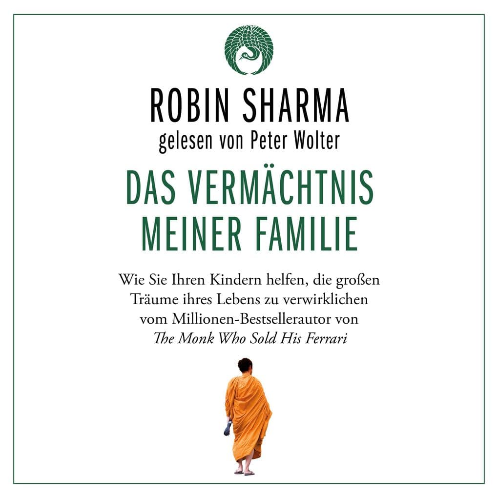 Das Vermächtnis meiner Familie: Wie Sie Ihren Kindern helfen, die großen Träume ihres Lebens zu verwirklichen vom Millionen-Bestsellerautor von The Monk Who Sold His Ferrari