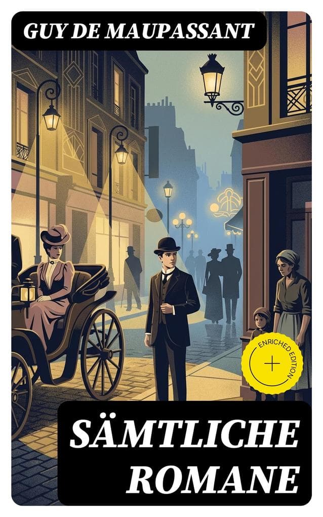 Sämtliche Romane: Bereicherte Ausgabe. Bel Ami + Stark wie der Tod + Ein Menschenleben + Mont Oriol + Hans und Peter + Unser Herz