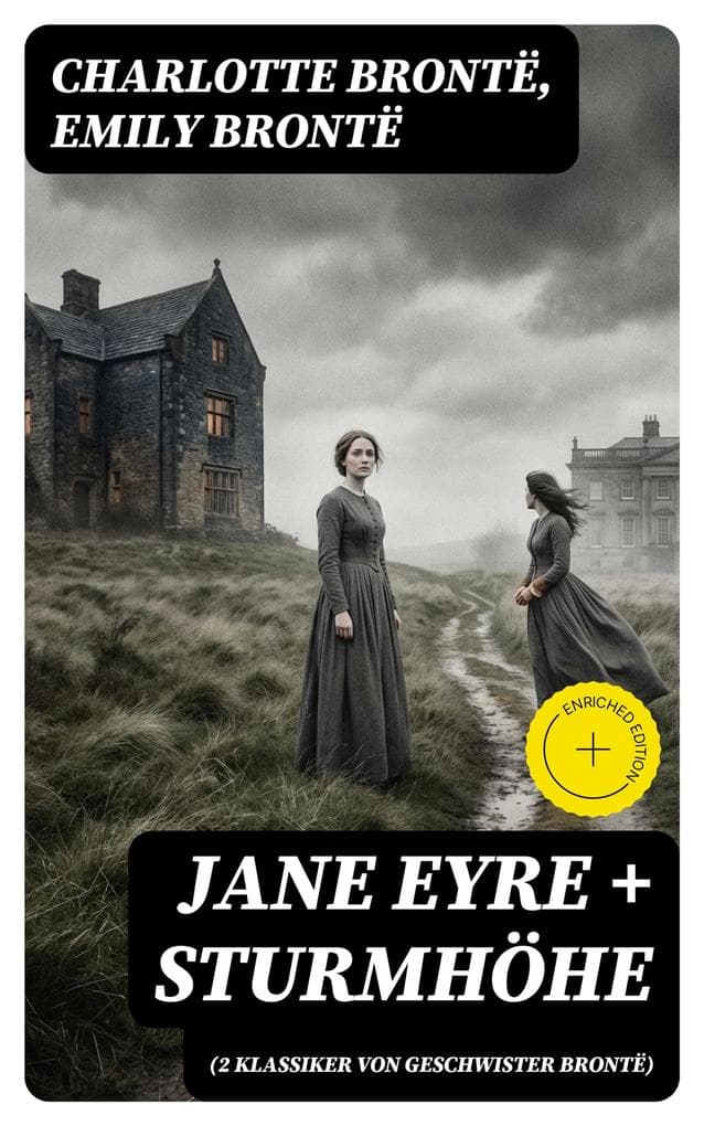 Jane Eyre + Sturmhöhe (2 Klassiker von Geschwister Brontë): Bereicherte Ausgabe. Wuthering Heights + Jane Eyre, die Waise von Lowood: Eine Autobiographie
