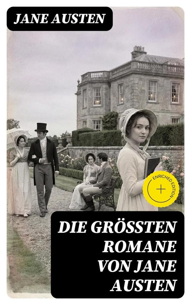 Die größten Romane von Jane Austen: Bereicherte Ausgabe. Gesellschaftskritik und ironischer Humor über Liebe, Stand und Moral im Regency-England