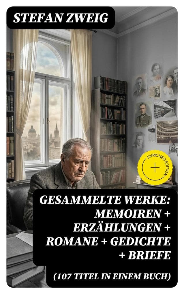 Gesammelte Werke: Memoiren + Erzählungen + Romane + Gedichte + Briefe (107 Titel in einem Buch): Bereicherte Ausgabe. Memoiren, Erzählkunst & Psychologie