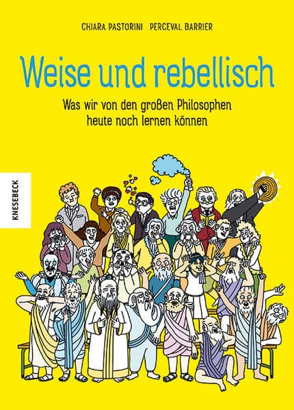 Weise und rebellisch: Was wir von den großen Philosophen heute noch lernen können