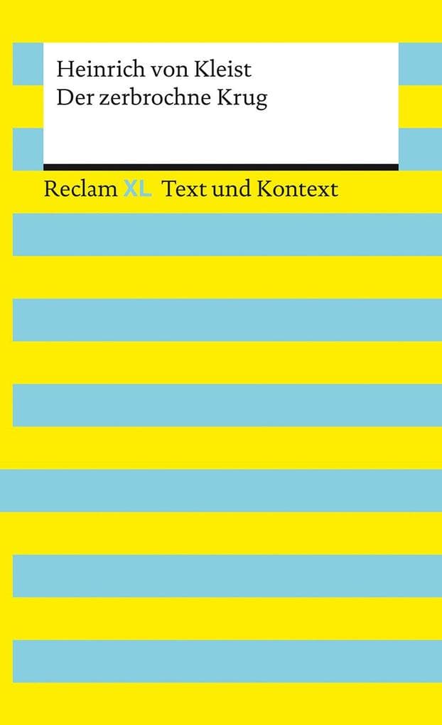 Der zerbrochne Krug. Textausgabe mit Kommentar und Materialien: Enthält die Erstfassung der Schlussszene (Variant). [Reclam XL - Text und Kontext] - Kleist, Heinrich von - 16166