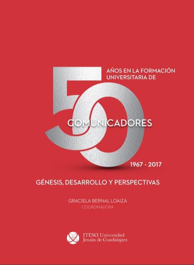 50 años en la formación universitaria de comunicadores: 1967-2017