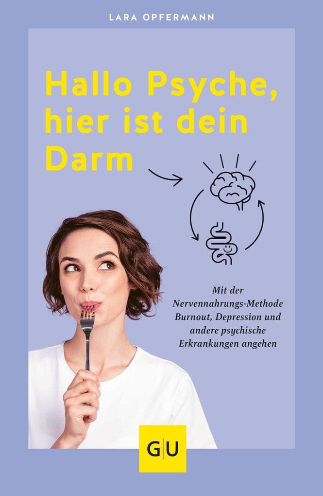 Hallo Psyche, hier ist dein Darm: Mit der Nervennahrungs-Methode Burnout, Depression & andere psychische Erkrankungen angehen