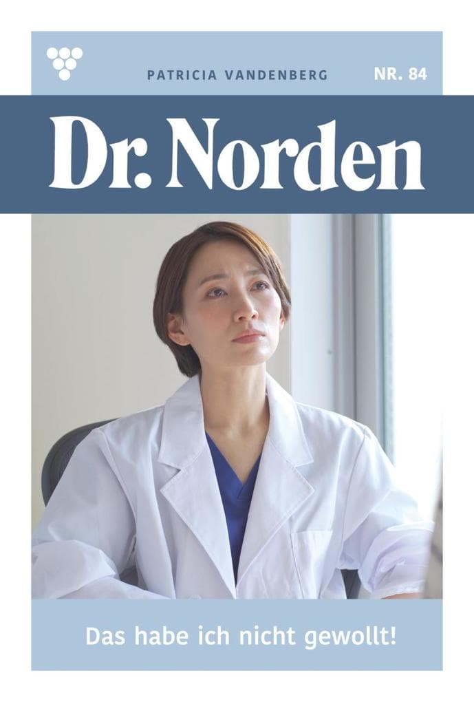 Das habe ich nicht gewollt!: Dr. Norden 84 - Arztroman