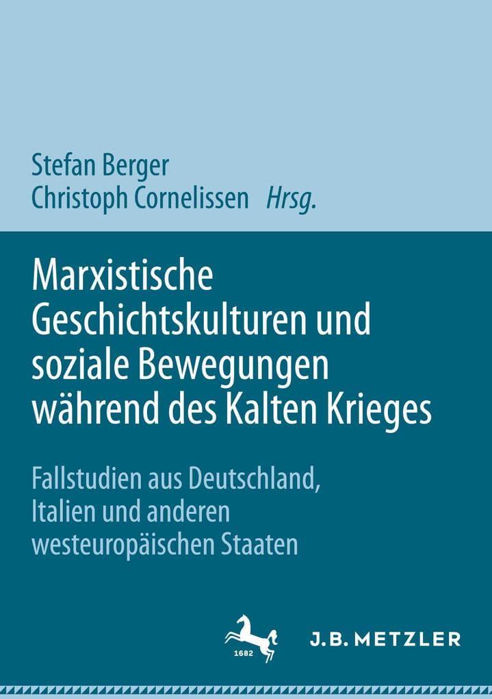 Marxistische Geschichtskulturen und soziale Bewegungen während des Kalten Krieges: Fallstudien aus Deutschland, Italien und anderen westeuropäischen Staaten