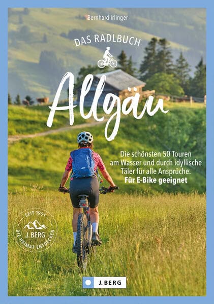 Das Radlbuch Allgäu: Die schönsten 36 Touren am Wasser und durch idyllische Täler für alle Ansprüche. Für E-Bike geeignet. Mit der Radrunde Allgäu und dem Illerradweg