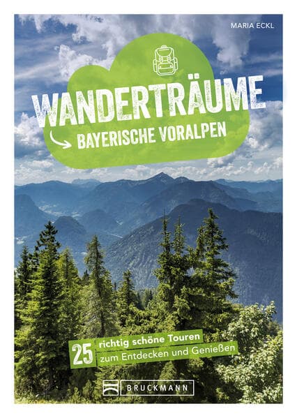 Wanderträume Bayerische Voralpen: 25 richtig schöne Touren zum Entdecken und Genießen
