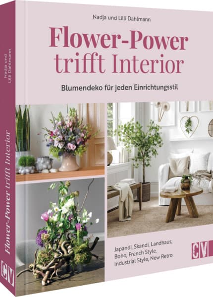 Flower-Power trifft Interior: Blumendeko für jeden Einrichtungsstil.Japandi, Skandi, Bohemian, Boho, Cottage, Industrial, Retro Pop, French Modern