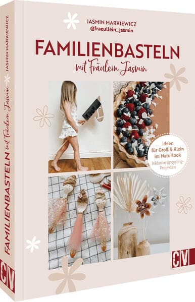 Familienbasteln mit @fraeullein_jasmin: Ideen für Groß & Klein im Naturlook. Inklusive Upcycling-Projekten