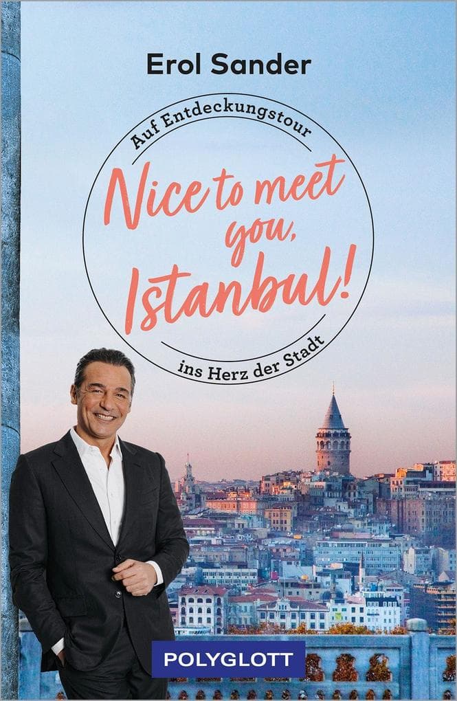 Nice to meet you, Istanbul!: Auf Entdeckungstour ins Herz der Stadt