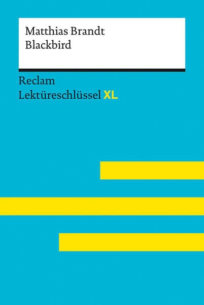 Blackbird von Matthias Brandt: Lektüreschlüssel mit Inhaltsangabe, Interpretation, Prüfungsaufgaben mit Lösungen, Lernglossar. (Reclam Lektüreschlüssel XL): Lektüreschlüssel mit Inhaltsangabe, Interpretationen, Prüfungsaufgaben mit Lösungen, Lernglossar Brandt, Matthias; Scholz, Eva-Maria 15553
