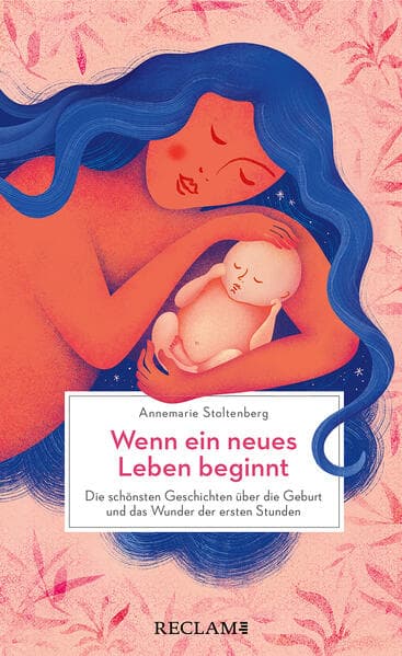 Wenn ein neues Leben beginnt. Die schönsten Geschichten über die Geburt und das Wunder der ersten Stunden: Gedichte und Geschichten aus der Weltliteratur zum Thema Geburt | Ein hochwertiges Geschenk für frischgebackene Eltern