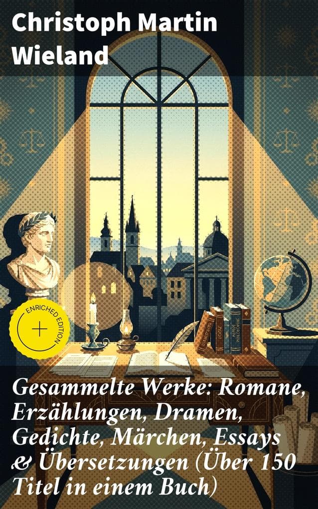 Gesammelte Werke: Romane, Erzählungen, Dramen, Gedichte, Märchen, Essays & Übersetzungen (Über 150 Titel in einem Buch): Bereicherte Ausgabe. Mit Übersetzungen von Shakespeare, Lukian, Xenophon, Horaz...