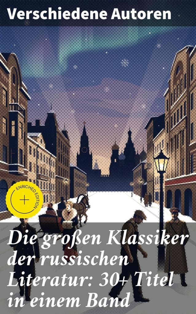 Die großen Klassiker der russischen Literatur: 30+ Titel in einem Band: Bereicherte Ausgabe. Schuld und Sühne, Anna Karenina, Eugen Onegin, Christ und Antichrist, Drei Schwestern...