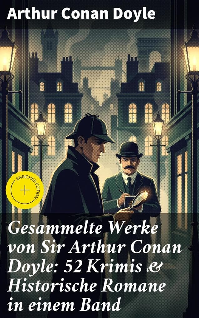 Gesammelte Werke von Sir Arthur Conan Doyle: 52 Krimis & Historische Romane in einem Band: Bereicherte Ausgabe. Eine Studie in Scharlachrot, Das Zeichen der Vier, Das Tal des Grauens...