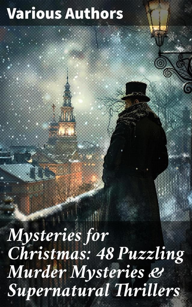 Mysteries for Christmas: 48 Puzzling Murder Mysteries & Supernatural Thrillers: Eerie Enigmas: Victorian Supernatural Tales & Edwardian Puzzlers