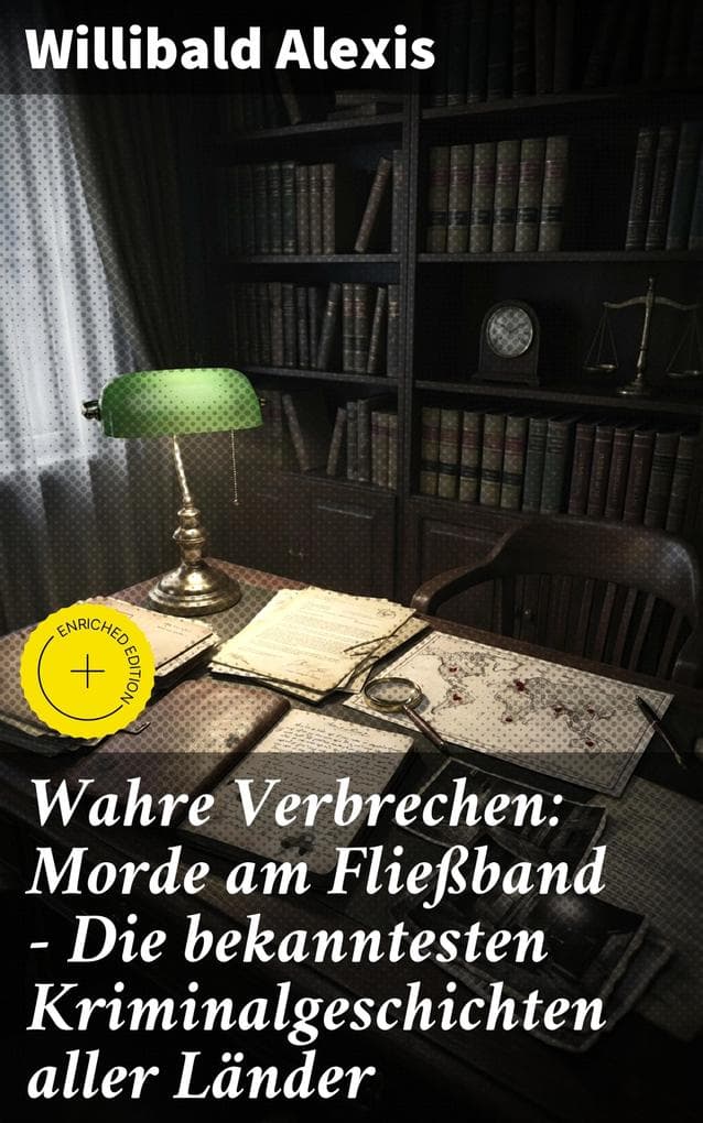 Wahre Verbrechen: Morde am Fließband - Die bekanntesten Kriminalgeschichten aller Länder: Bereicherte Ausgabe. Mörderische Abgründe und fesselnde Kriminalfälle aus aller Welt