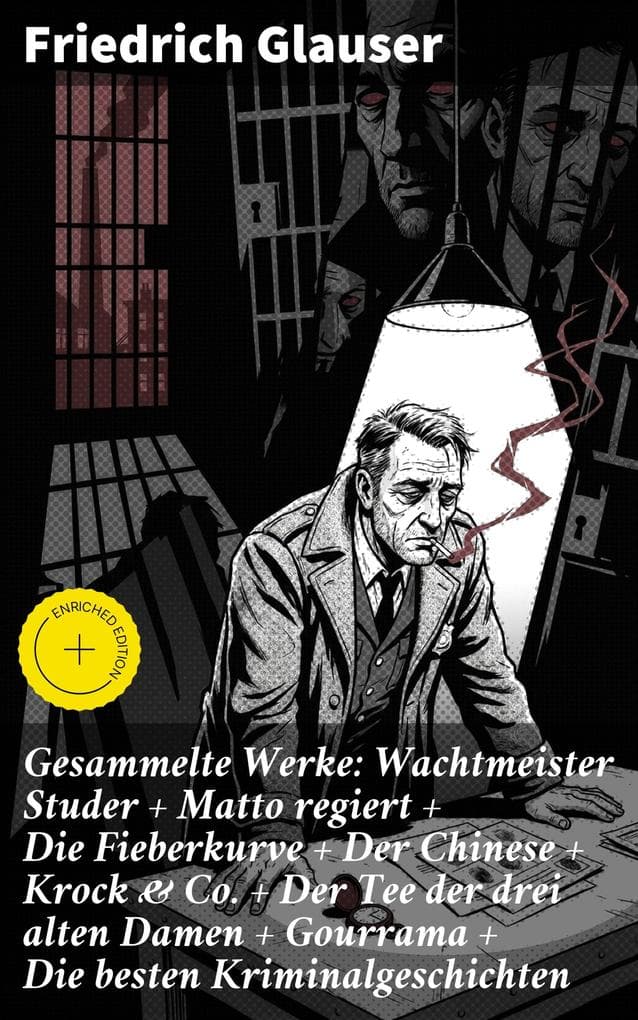 Gesammelte Werke: Wachtmeister Studer + Matto regiert + Die Fieberkurve + Der Chinese + Krock & Co. + Der Tee der drei alten Damen + Gourrama + Die besten Kriminalgeschichten: Bereicherte Ausgabe.