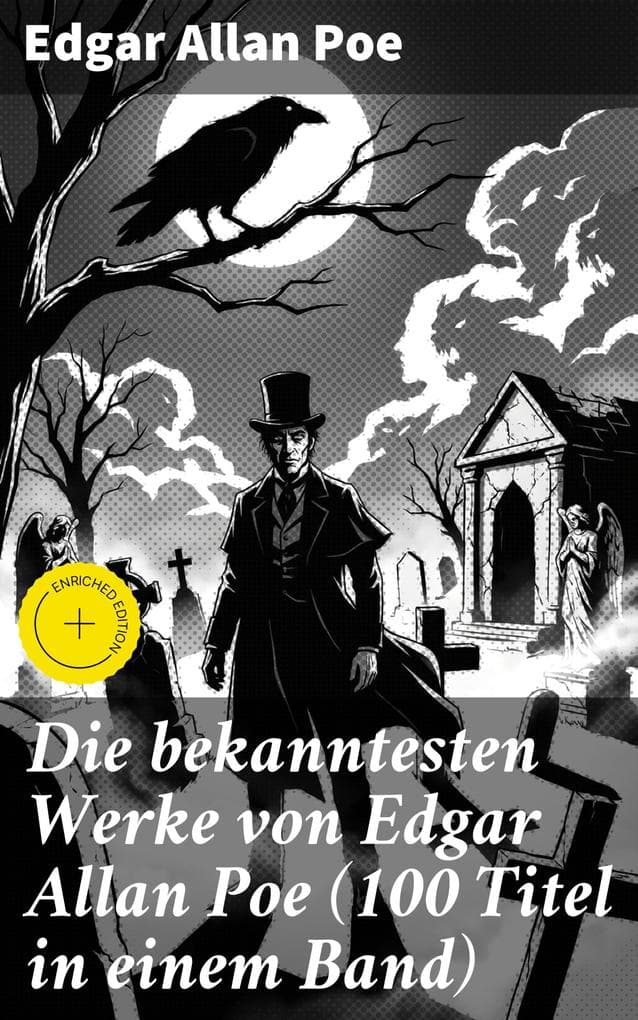Die bekanntesten Werke von Edgar Allan Poe (100 Titel in einem Band): Bereicherte Ausgabe. Der Rabe + Annabel Lee + Die denkwürdigen Erlebnisse des Artur Gordon Pym + Ligeia...