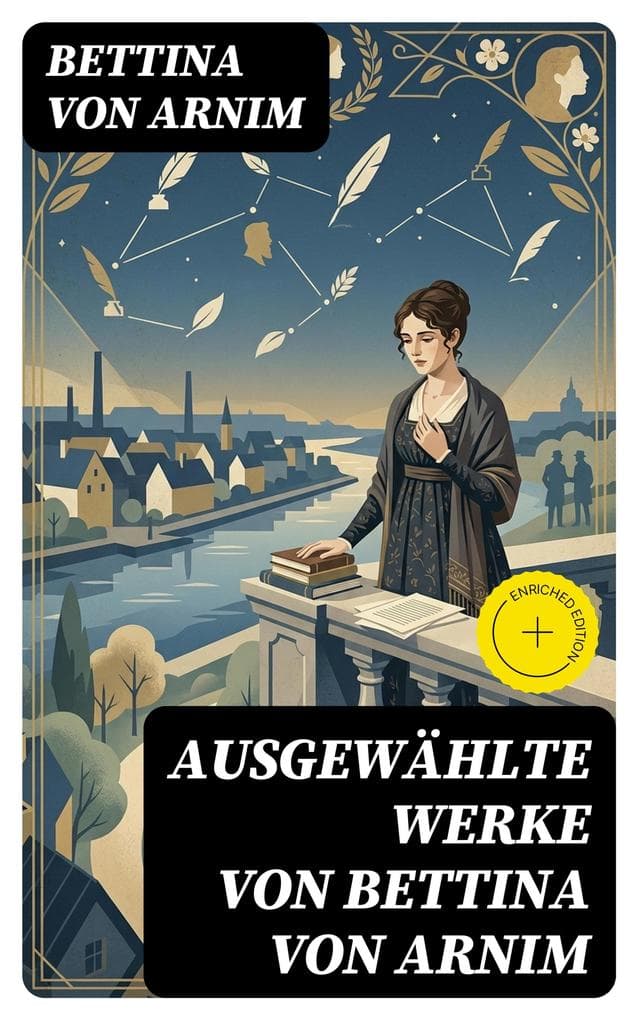Ausgewählte Werke von Bettina von Arnim: Bereicherte Ausgabe. Die Günderode + Goethes Briefwechsel mit einem Kinde + Clemens Brentanos Frühlingskranz...