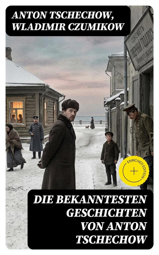 Die bekanntesten Geschichten von Anton Tschechow: Bereicherte Ausgabe. Die Dame mit dem Hündchen + Wolodja + Die Sirene + Die letzte Mohikanerin + Die Rache + Ein Chamäleon und vieles mehr