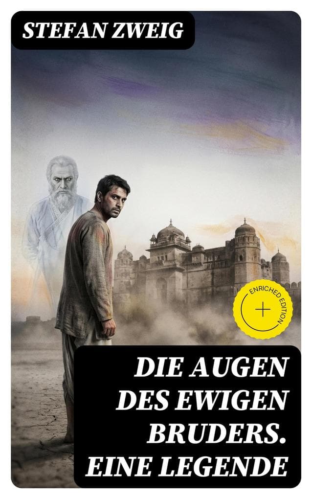 Die Augen des ewigen Bruders. Eine Legende: Bereicherte Ausgabe. Inspiriert von den heiligen indischen Texten der Bhagavad-Gita erzählt Stefan Zweig von der Erleuchtung Viratas