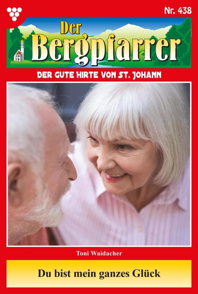 Du bist mein ganzes Glück: Der Bergpfarrer 438 - Heimatroman