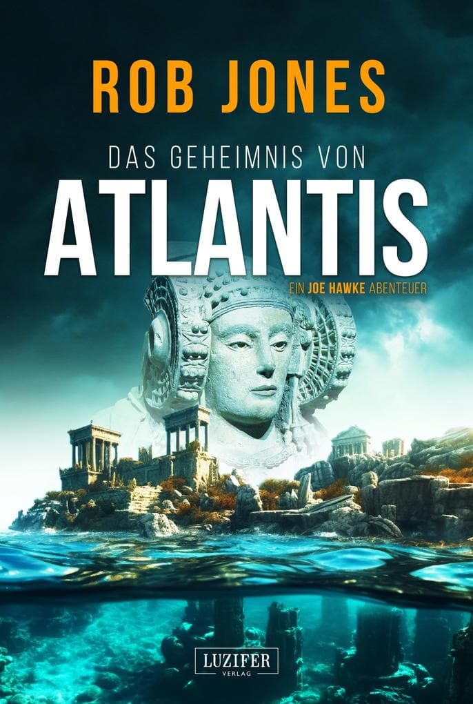 DAS GEHEIMNIS VON ATLANTIS (Joe Hawke 7): Abenteuer-Thriller · Schatzjäger · versunkene Stadt