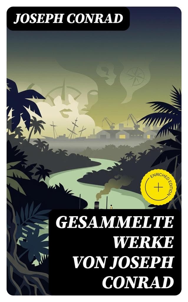 Gesammelte Werke von Joseph Conrad: Bereicherte Ausgabe. Das Herz der Finsternis + Der Geheimagent + Nostromo + Lord Jim + Jugend + Das Ende vom Lied