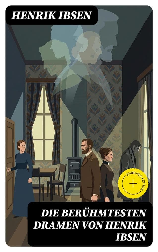 Die berühmtesten Dramen von Henrik Ibsen: Bereicherte Ausgabe. Der Volksfeind + Peer Gynt + Hedda Gabler + Die Wildente + Ein Puppenheim + Gespenster...
