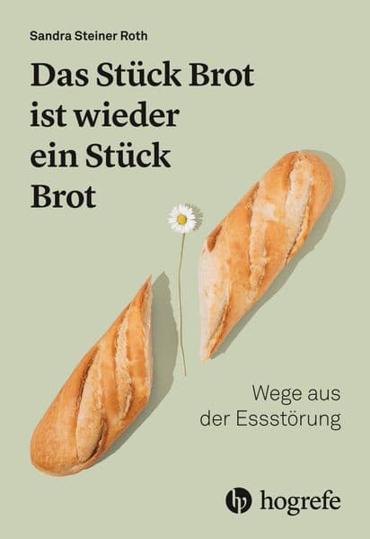 Das Stück Brot ist wieder ein Stück Brot: Wege aus der Essstörung
