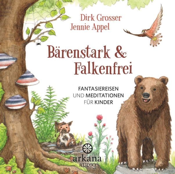 Bärenstark & Falkenfrei: Fantasiereisen und Meditationen für Kinder