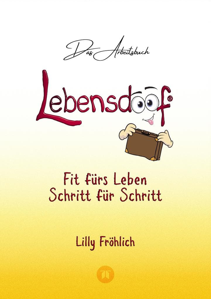 Lebensdoof® - Das Arbeitsbuch als praktischer Lebenskompass: Finanzen, Recht und Alltagstipps von der Steuererklärung über Arbeitsrecht, Mietrecht sowie Haushaltsführung: Mach dich fit fürs Leben Schritt für Schritt - Praktische Lebensführung für den selbstbestimmten Start ins Erwachsenenleben inklusive Banking, Versicherungen und Behördengängen