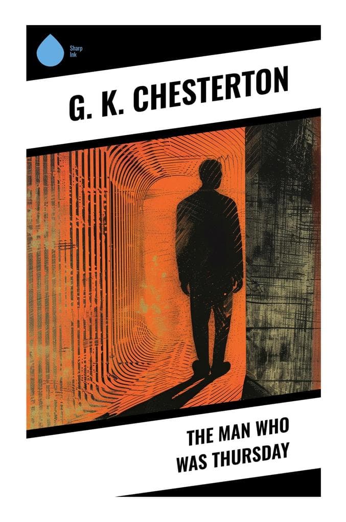 The Man Who Was Thursday: An Edwardian London Thriller of Anarchist Conspiracy, Secret Police, and Metaphysical Mystery