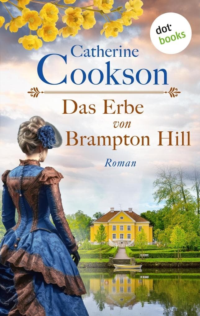 Das Erbe von Brampton Hill: Roman | »Catherine Cookson ist eine Königin in ihrem eigenen Reich.« (The Times)