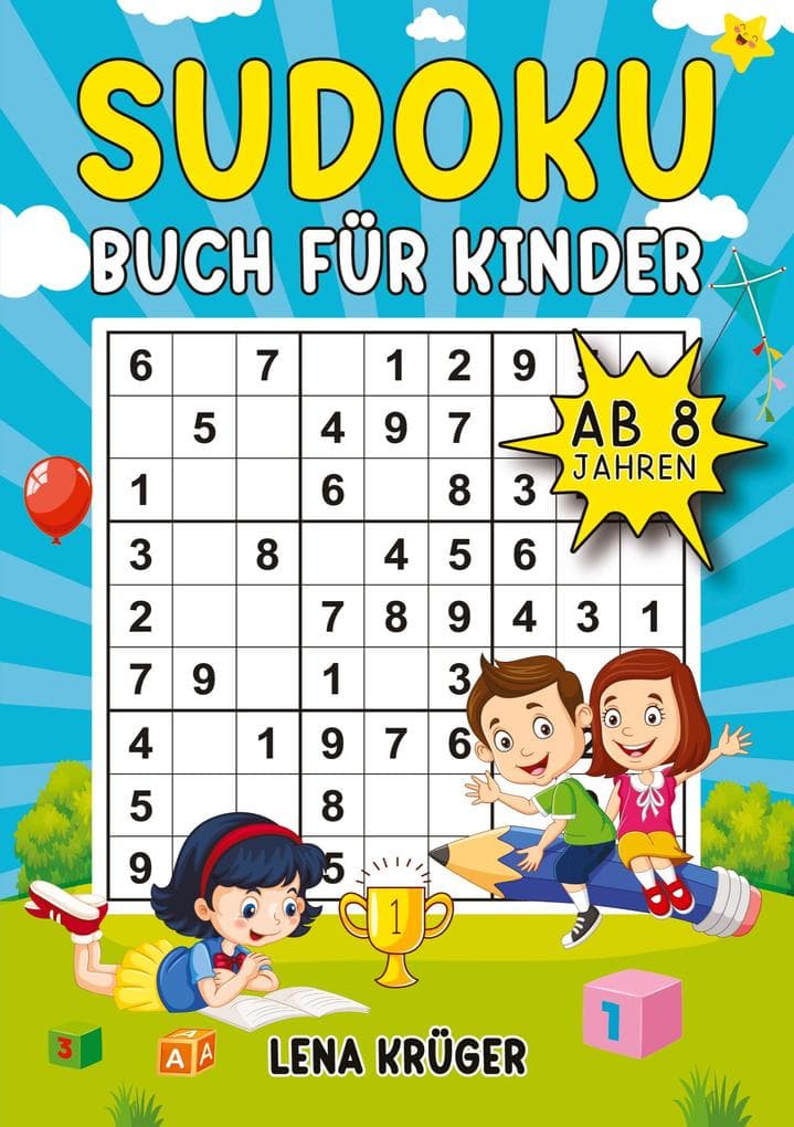 Sudoku Buch für Kinder ab 8 Jahren: 9x9 Sudoku-Rätsel von Leicht bis Schwer, inklusive Lösungen - Der ultimative Rätselblock für Mädchen und Jungen zum Lernen mit Spaß und Freude.