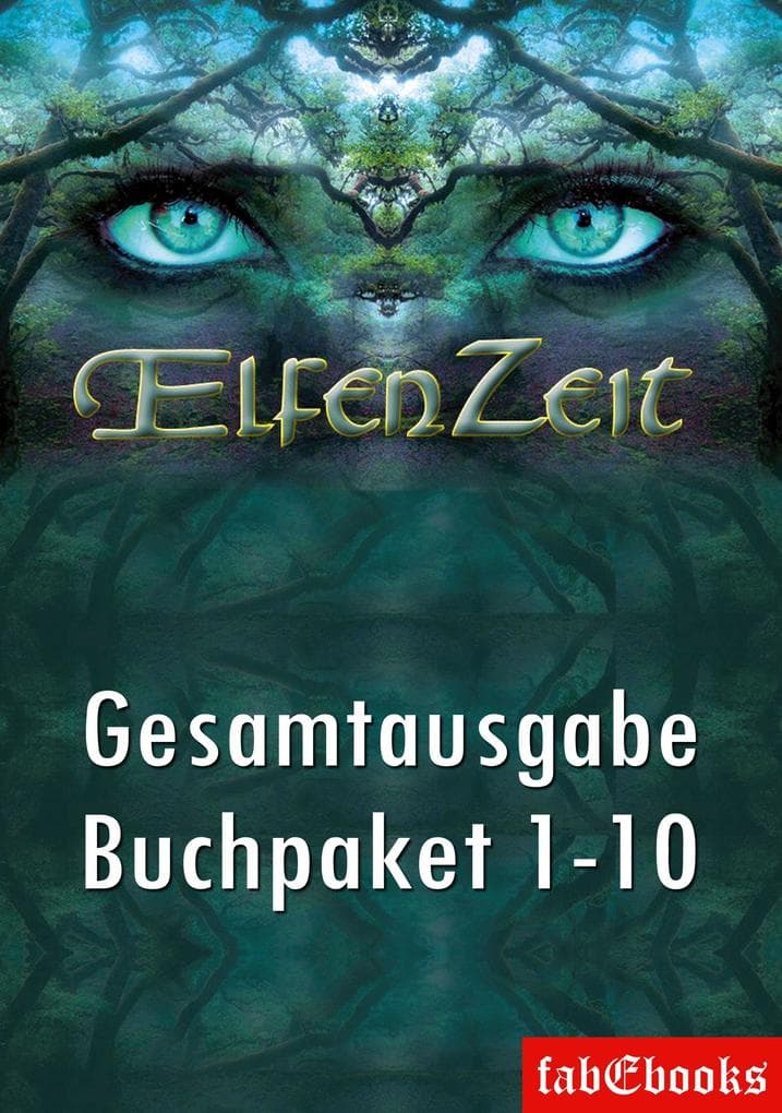 Elfenzeit Buchpaket 1-10 Ungekürzte Gesamtausgabe: mehr als 5000 Seiten packende Urban Fantasy